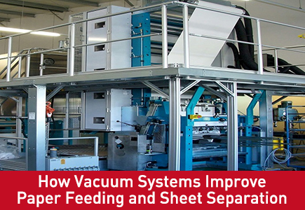 Cómo los sistemas de vacío mejoran la alimentación del papel y la separación de hojas